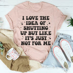 Love The Idea Of Shutting Up Tee Peachy Sunday