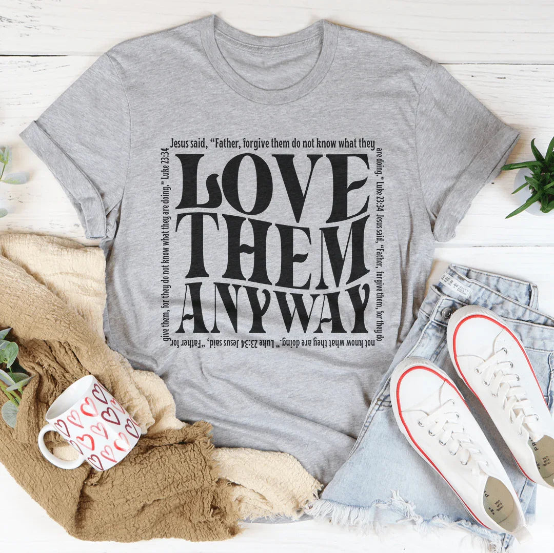 Love Them Anyway Tee Peachy Sunday