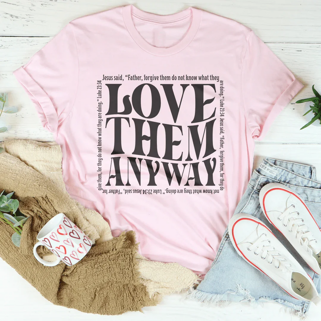 Love Them Anyway Tee Peachy Sunday