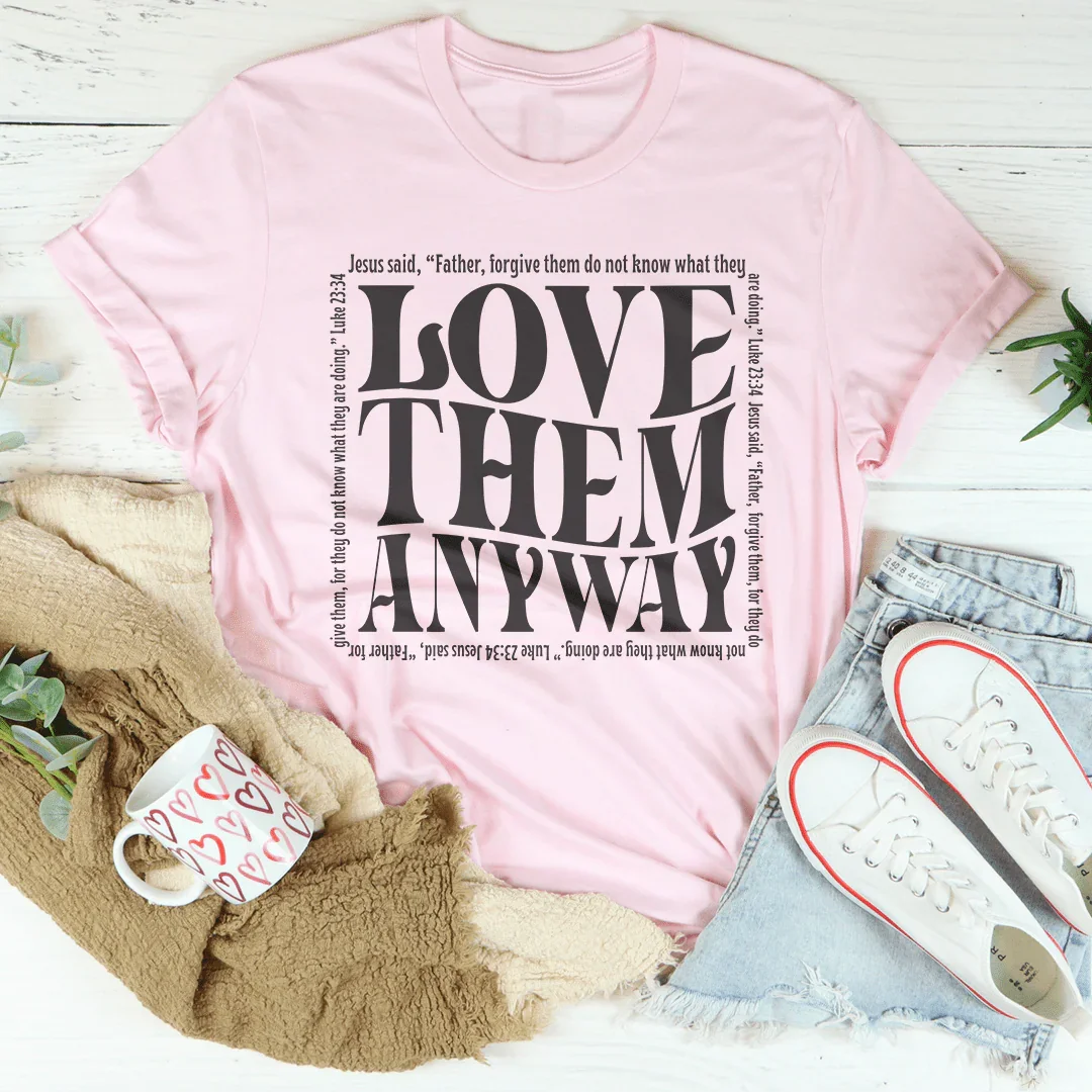Love Them Anyway Tee Peachy Sunday