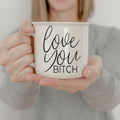 Love You Bitch Ceramic Coffee Mug 14.5oz Funny Sassy Gift For Best Friend BandsCo Straps