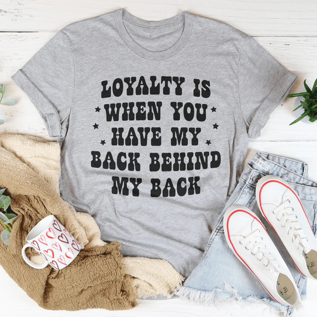 Loyalty Is When You Have My Back Tee Peachy Sunday