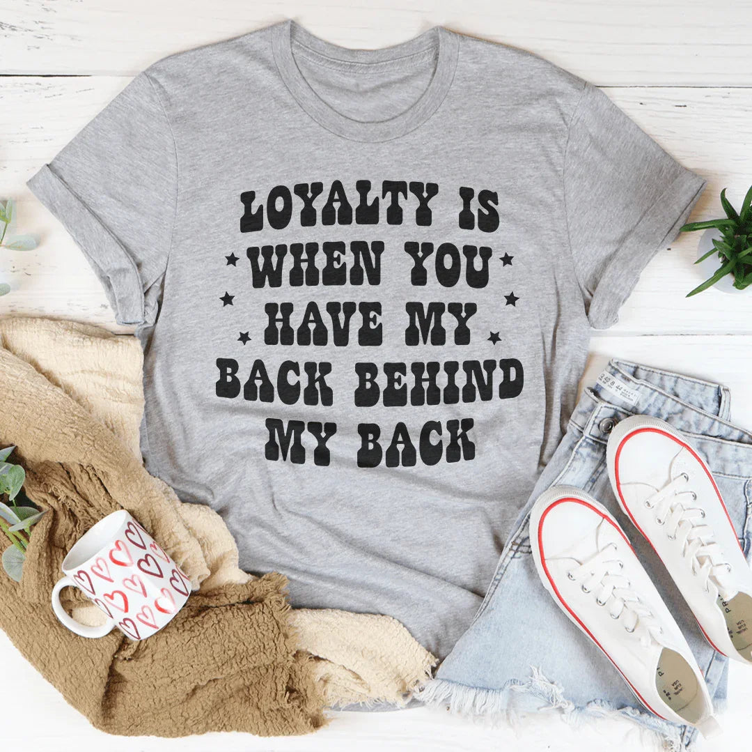Loyalty Is When You Have My Back Tee Peachy Sunday