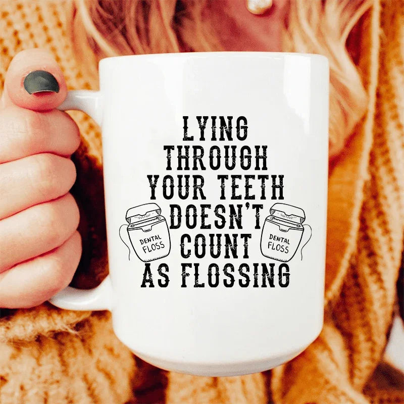 Lying Through Your Teeth Doesn't Count As Flossing Ceramic Mug 15 oz Peachy Sunday