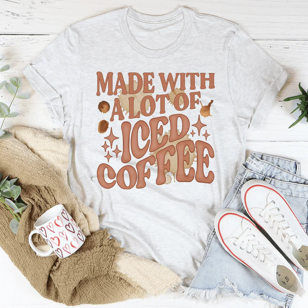 Made With A Lot Of Iced Coffee Tee Peachy Sunday
