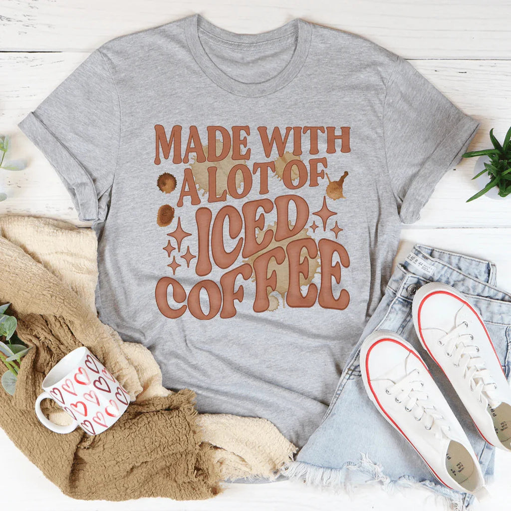Made With A Lot Of Iced Coffee Tee Peachy Sunday
