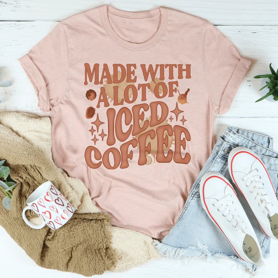 Made With A Lot Of Iced Coffee Tee Peachy Sunday