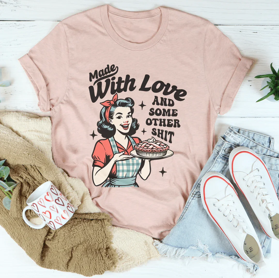 Made With Love And Some Other S-it Tee Peachy Sunday