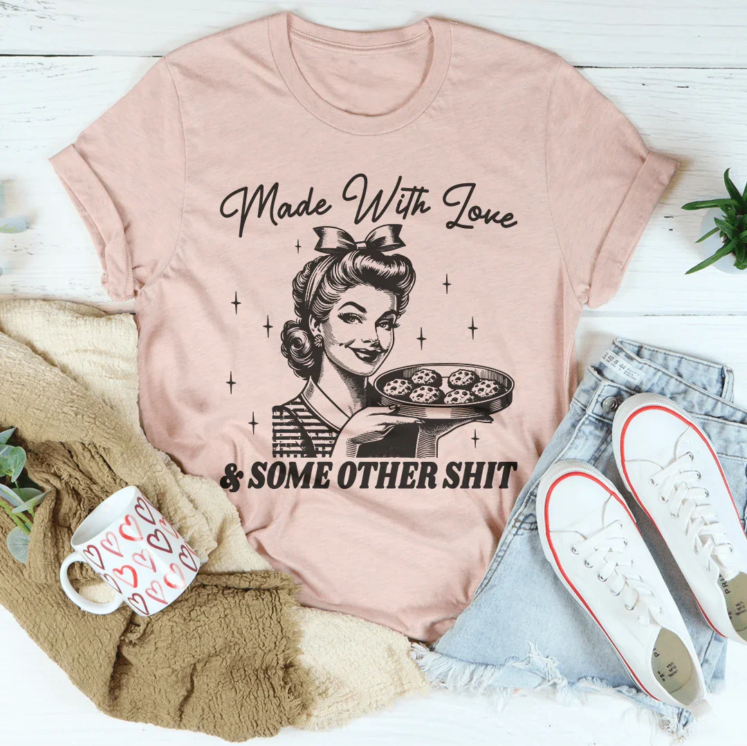 Made With Love And Some Other S* Tee Peachy Sunday