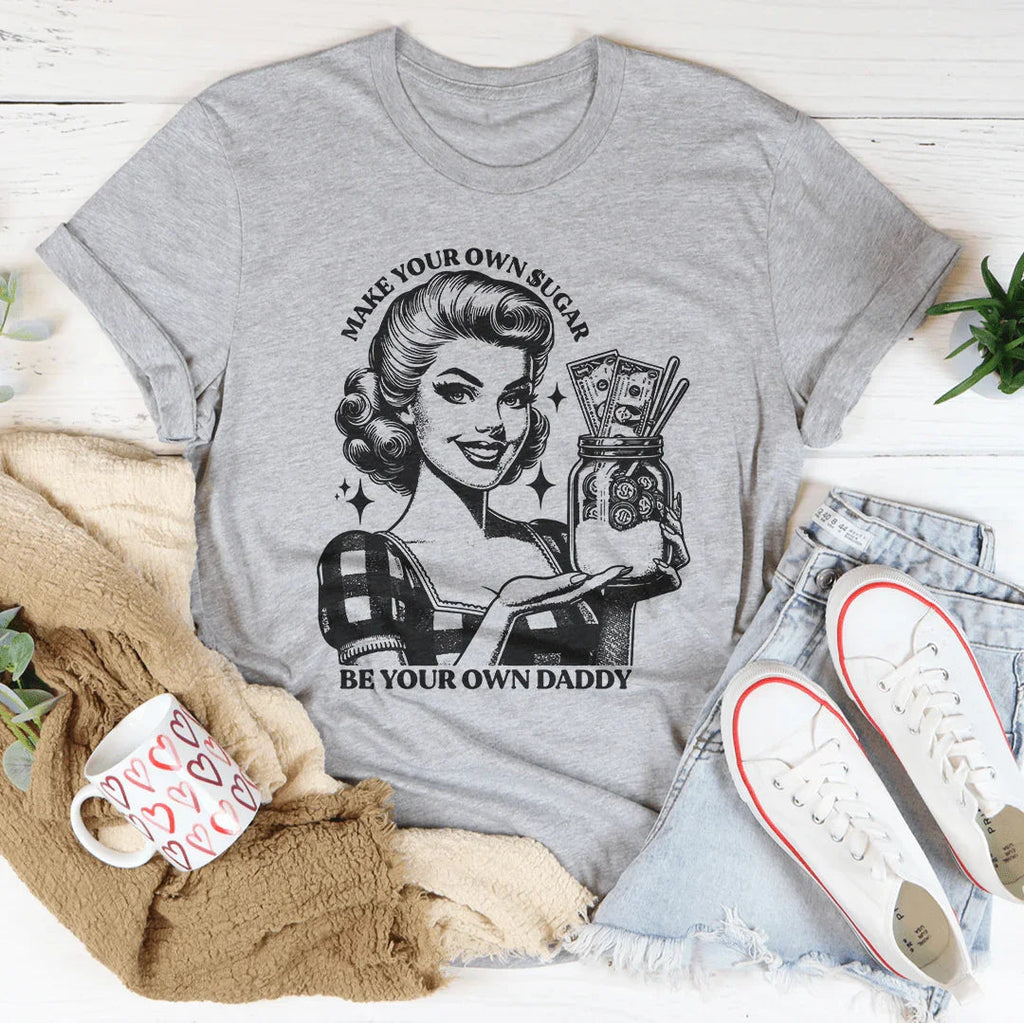 Make Your Own Sugar Be Your Own Daddy Tee Peachy Sunday