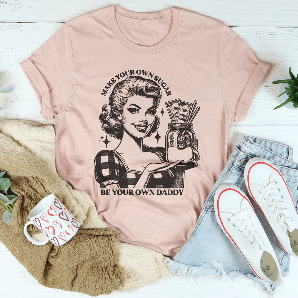 Make Your Own Sugar Be Your Own Daddy Tee Peachy Sunday