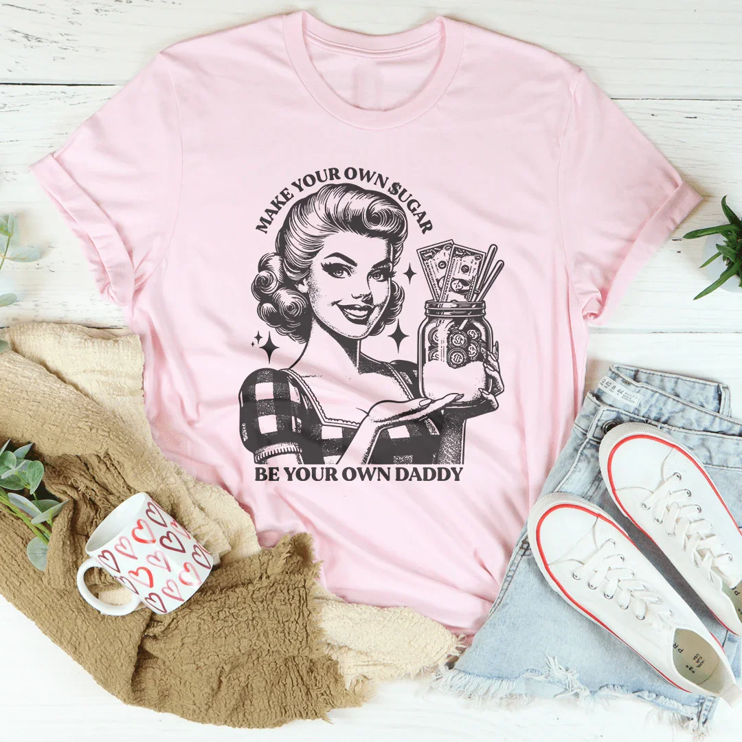 Make Your Own Sugar Be Your Own Daddy Tee Peachy Sunday