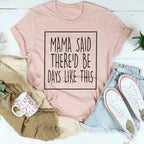 Mama Said There'd Be Days Like This Tee