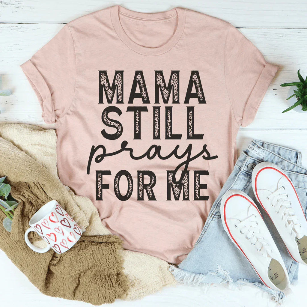 Mama Still Prays For Me Tee Peachy Sunday