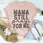 Mama Still Prays For Me Tee Peachy Sunday