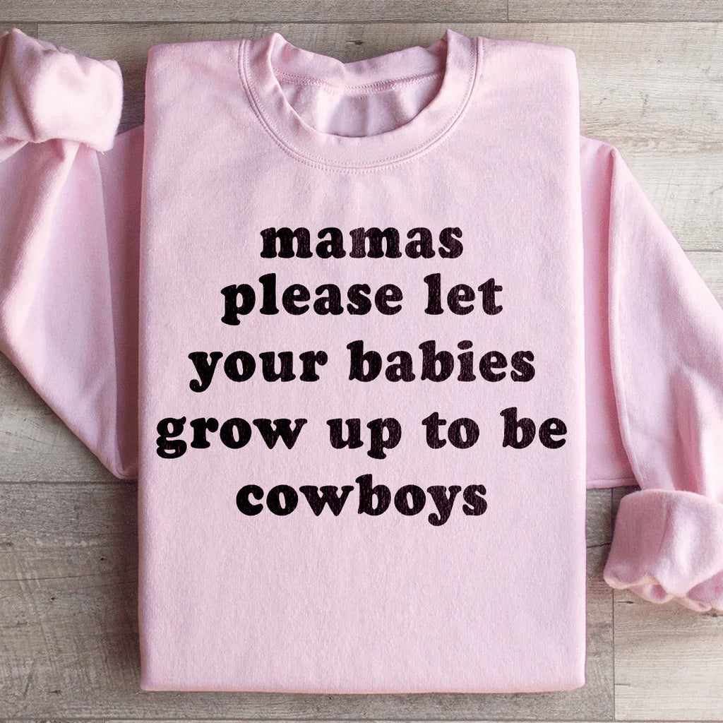 Mamas Please Let Your Babies Grow Up to Be Cowboys Sweatshirt Peachy Sunday