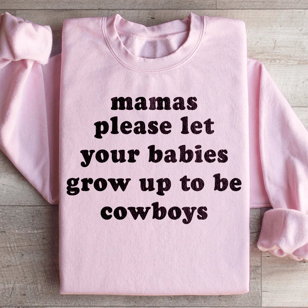 Mamas Please Let Your Babies Grow Up to Be Cowboys Sweatshirt Peachy Sunday