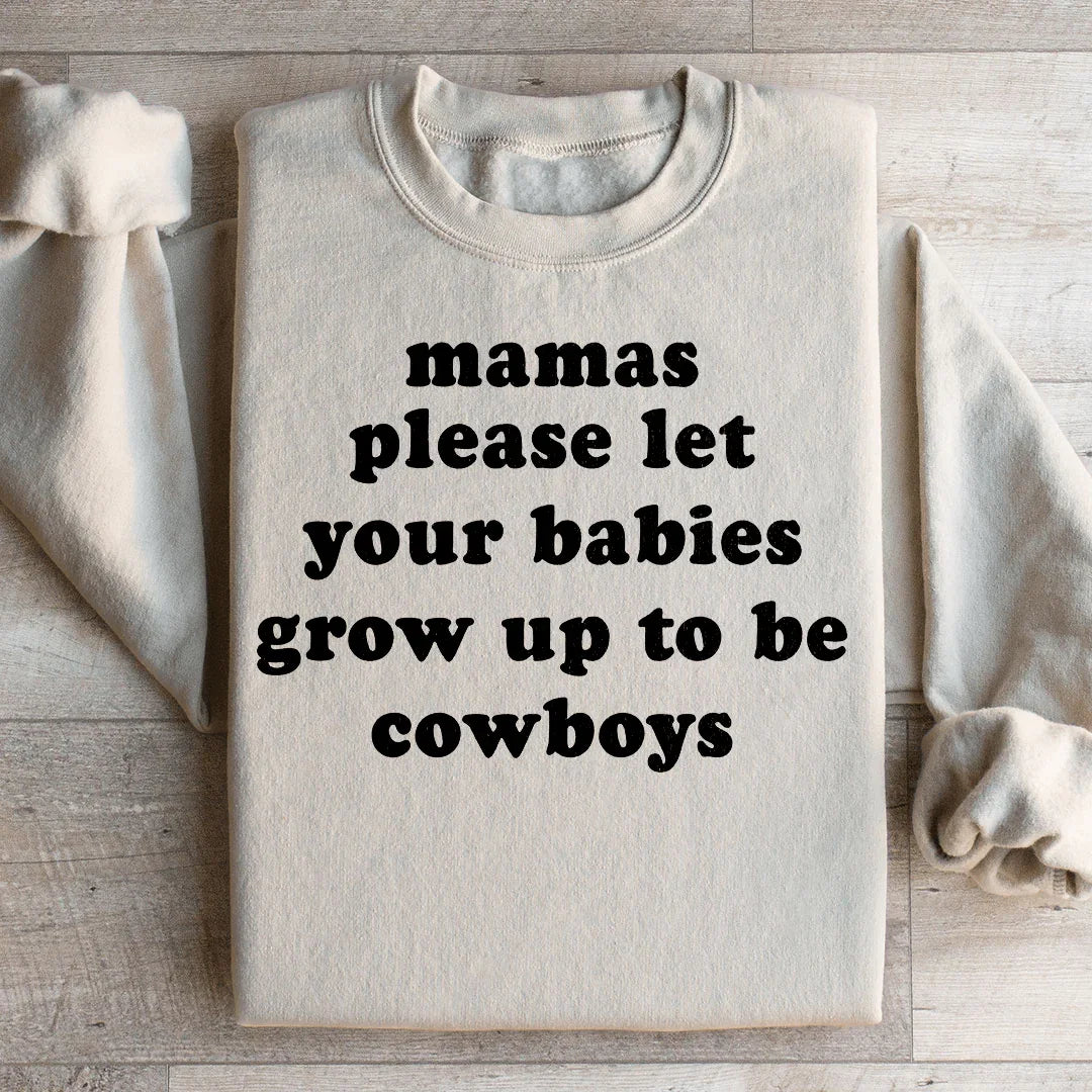 Mamas Please Let Your Babies Grow Up to Be Cowboys Sweatshirt Peachy Sunday