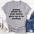 Mamas Please Let Your Babies Grow Up to Be Cowboys Tee - SJB-DIAMOND ELITES