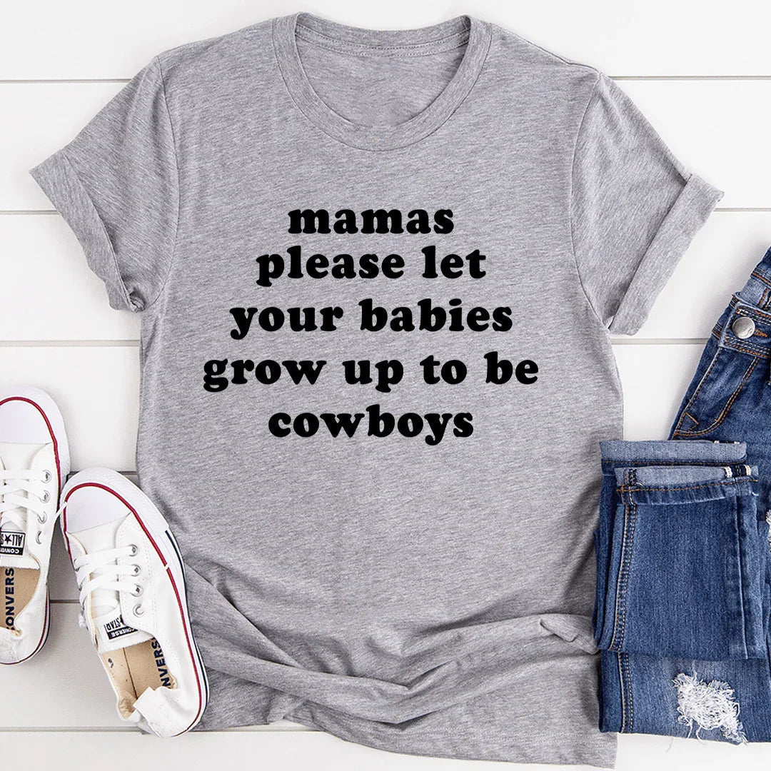Mamas Please Let Your Babies Grow Up to Be Cowboys Tee - SJB-DIAMOND ELITES