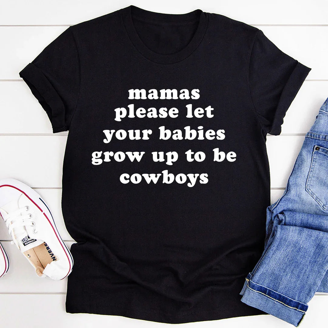 Mamas Please Let Your Babies Grow Up to Be Cowboys Tee - SJB-DIAMOND ELITES