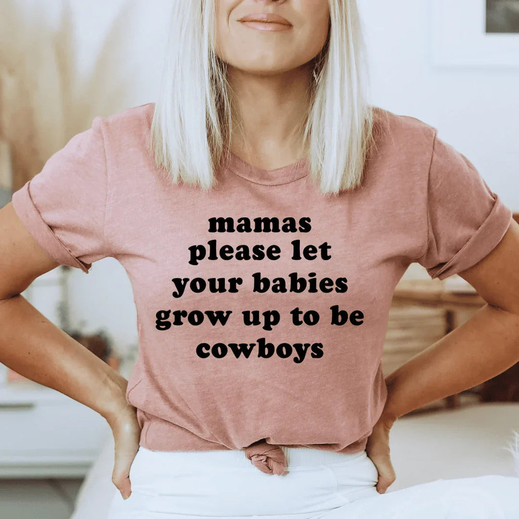 Mamas Please Let Your Babies Grow Up to Be Cowboys Tee - SJB-DIAMOND ELITES
