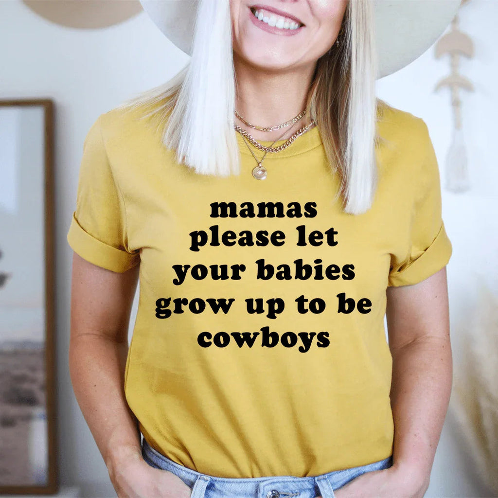 Mamas Please Let Your Babies Grow Up to Be Cowboys Tee - SJB-DIAMOND ELITES