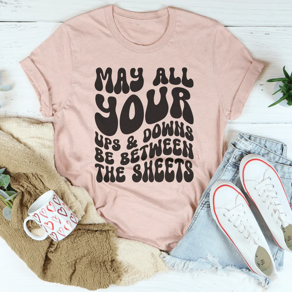 May All Your Ups And Downs Be Between The Sheets Tee Peachy Sunday