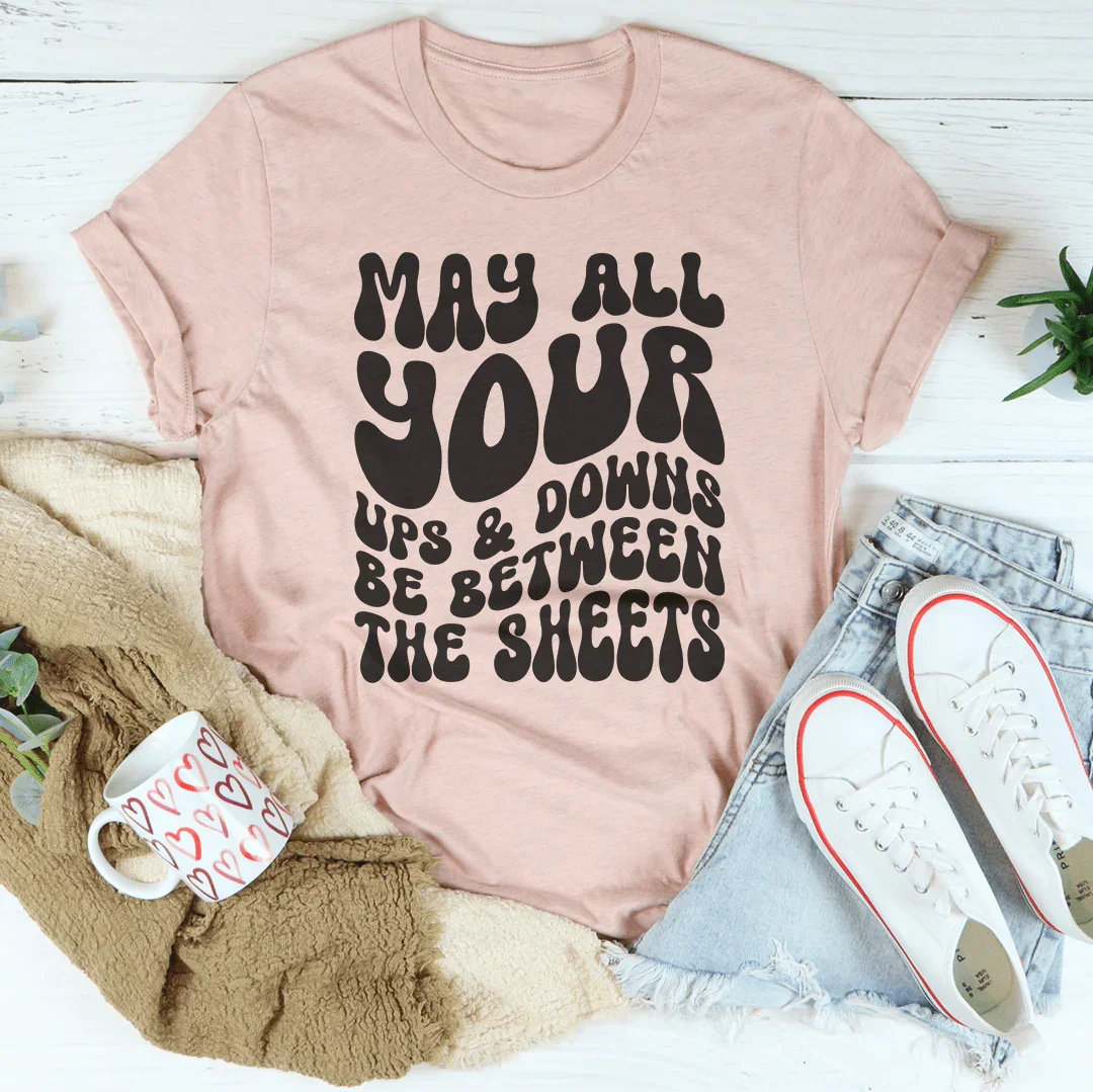 May All Your Ups And Downs Be Between The Sheets Tee Peachy Sunday