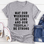 May Our Weekends Be Long And Our Tequila Be Strong Tee - SJB-DIAMOND ELITES