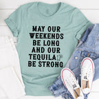 May Our Weekends Be Long And Our Tequila Be Strong Tee - SJB-DIAMOND ELITES