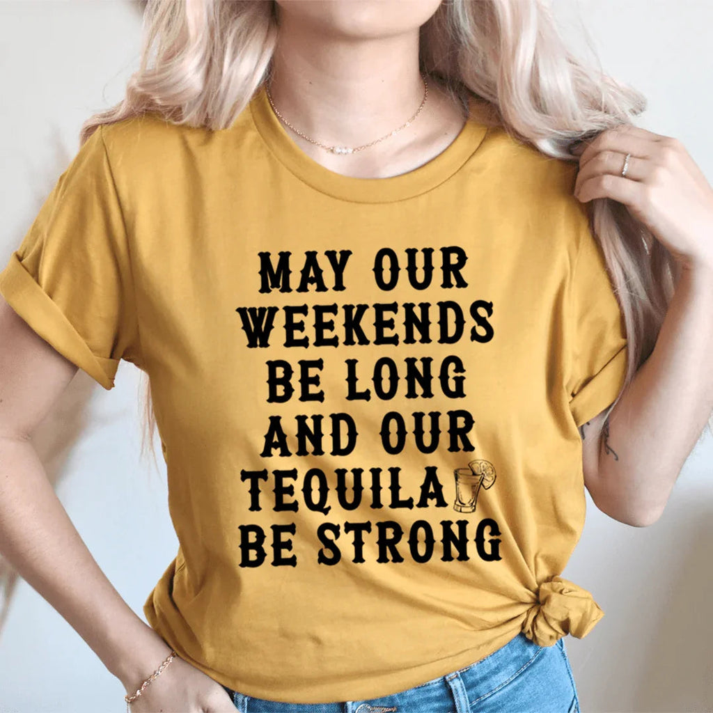 May Our Weekends Be Long And Our Tequila Be Strong Tee - SJB-DIAMOND ELITES