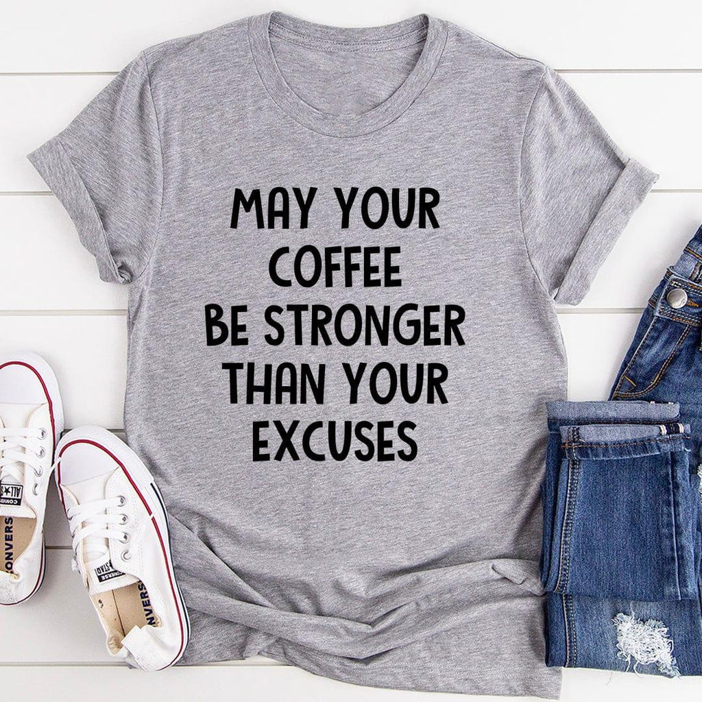May Your Coffee Be Stronger Than Your Excuses Tee - SJB-DIAMOND ELITES