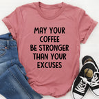 May Your Coffee Be Stronger Than Your Excuses Tee - SJB-DIAMOND ELITES