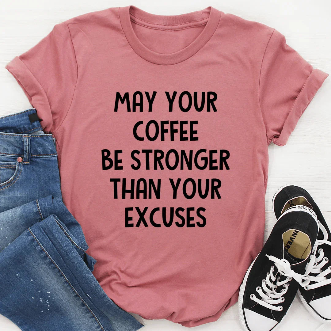 May Your Coffee Be Stronger Than Your Excuses Tee - SJB-DIAMOND ELITES
