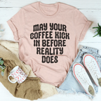 May Your Coffee Kick In Before Reality Does Tee Peachy Sunday