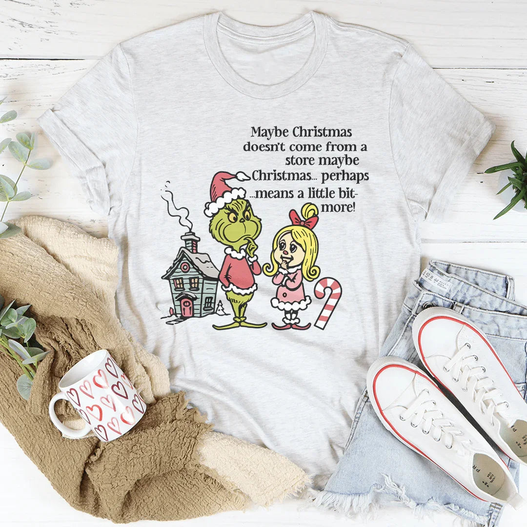 Maybe Christmas Doesn't Come From A Store Tee Peachy Sunday