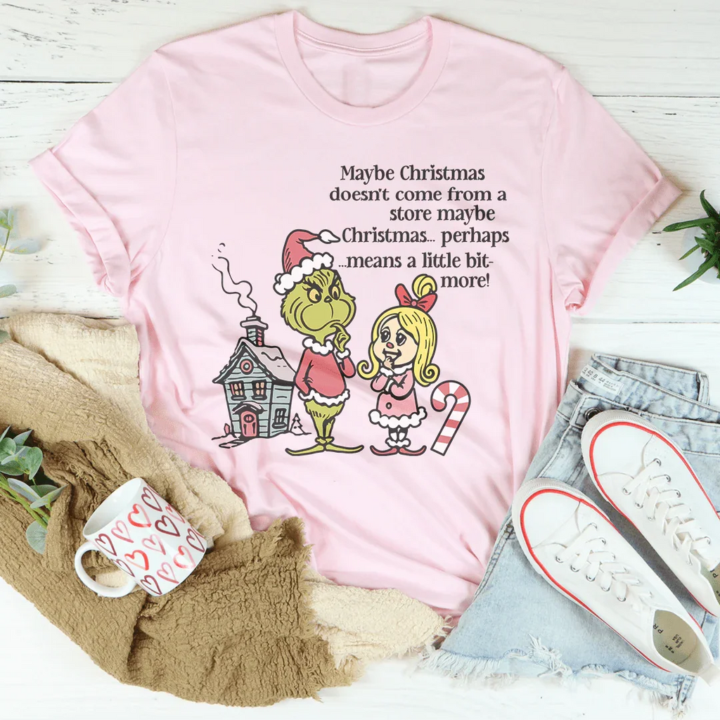 Maybe Christmas Doesn't Come From A Store Tee Peachy Sunday