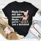 Maybe I’m Not Too Sensitive Tee