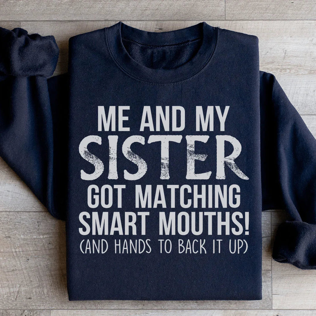 Me And My Sister Got Matching Smart Mouths Sweatshirt Peachy Sunday