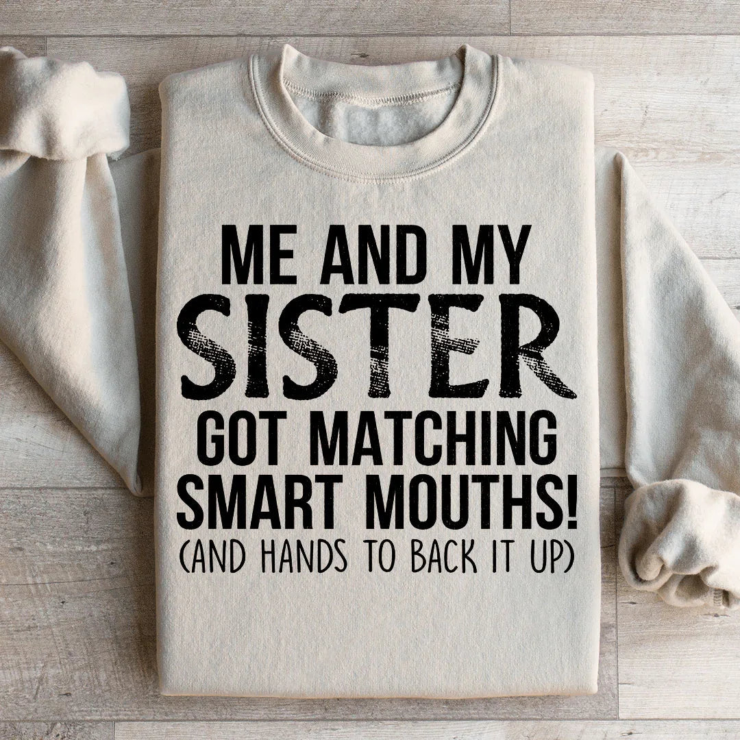 Me And My Sister Got Matching Smart Mouths Sweatshirt Peachy Sunday