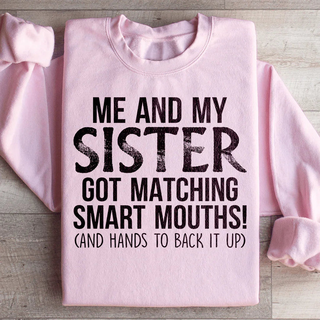 Me And My Sister Got Matching Smart Mouths Sweatshirt Peachy Sunday