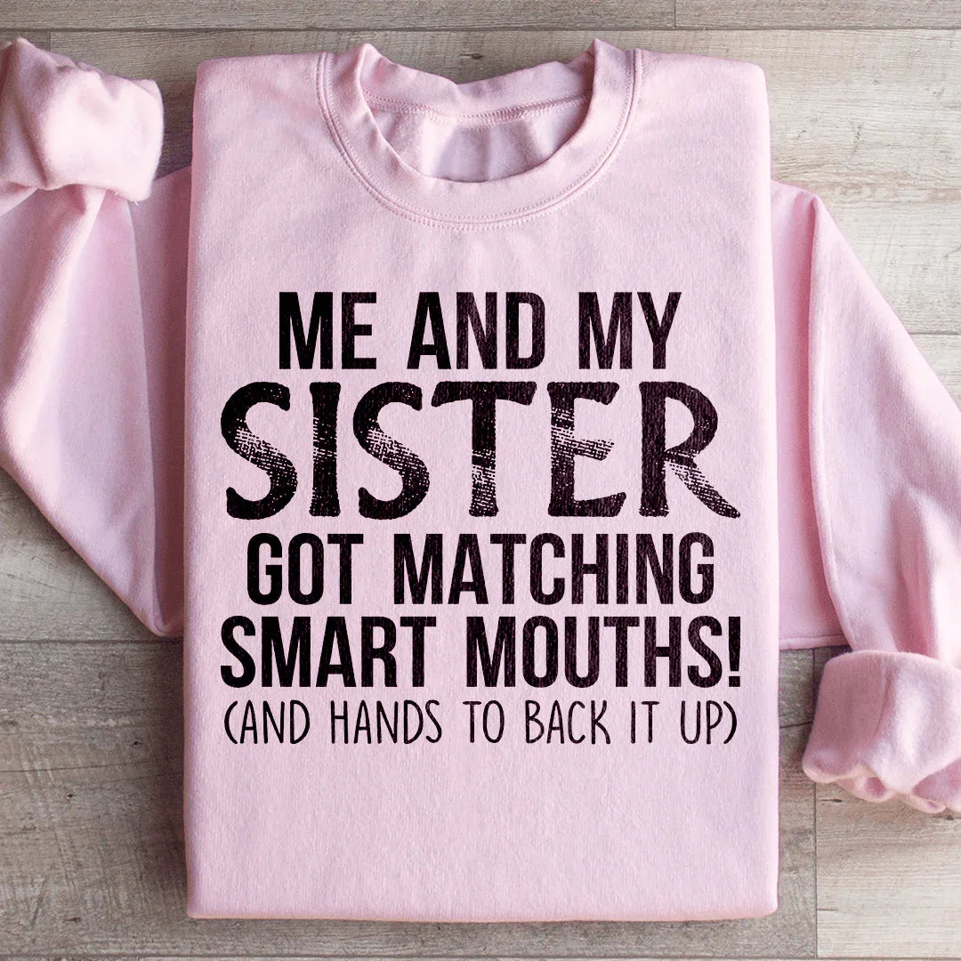 Me And My Sister Got Matching Smart Mouths Sweatshirt Peachy Sunday