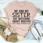 Me And My Sister Got Matching Smart Mouths Tee