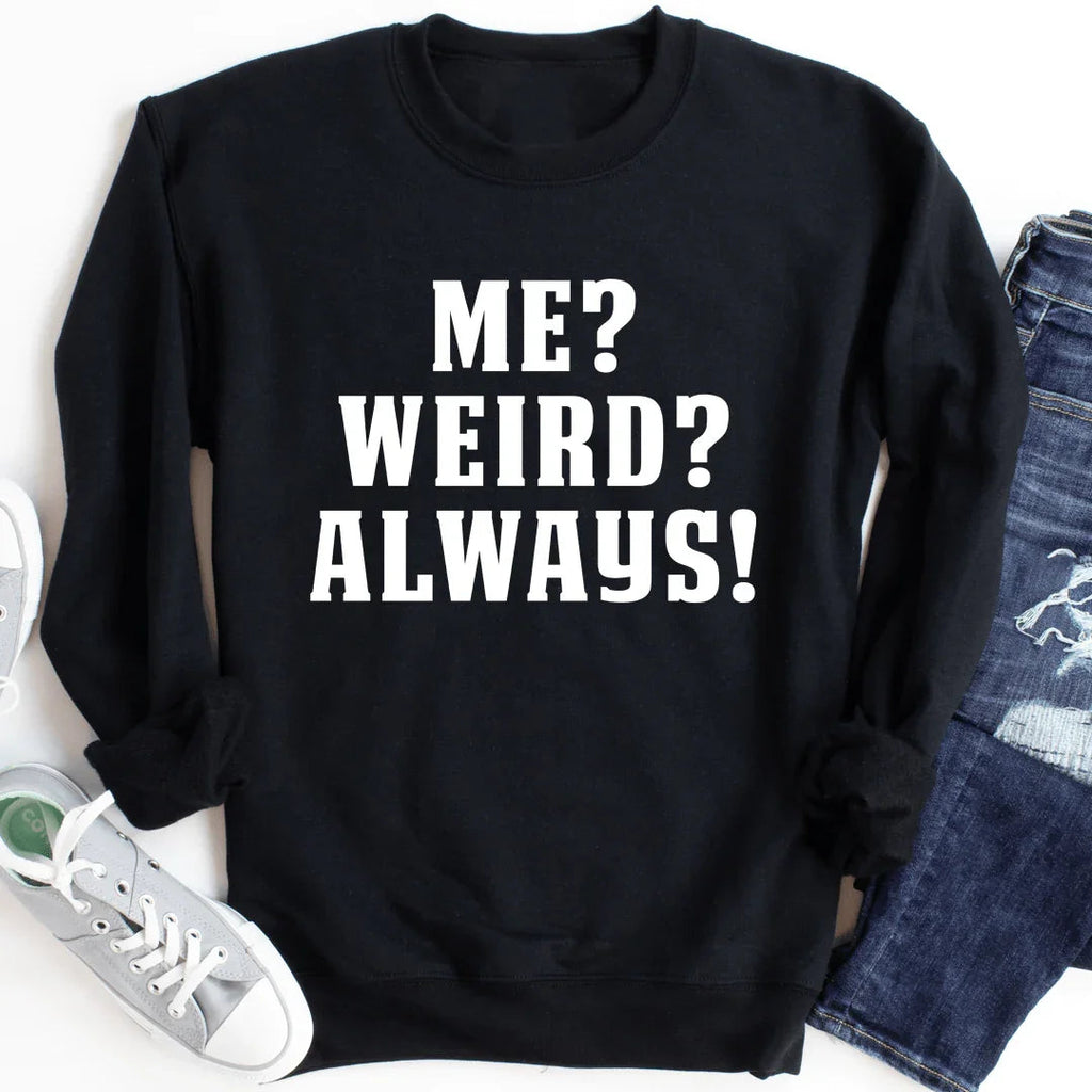 Me? Weird? Always! Sweatshirt - SJB-DIAMOND ELITES