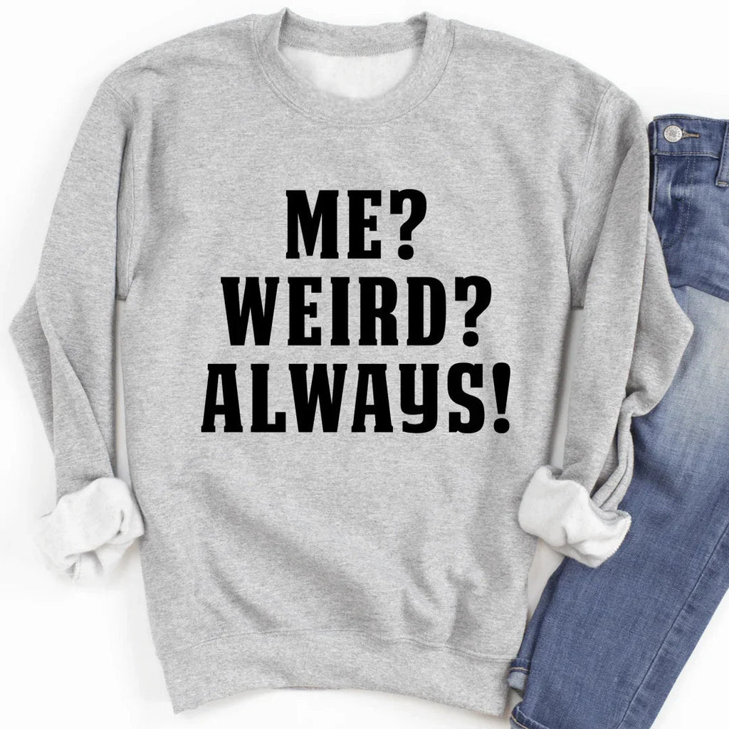 Me? Weird? Always! Sweatshirt - SJB-DIAMOND ELITES