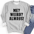Me? Weird? Always! Sweatshirt - SJB-DIAMOND ELITES