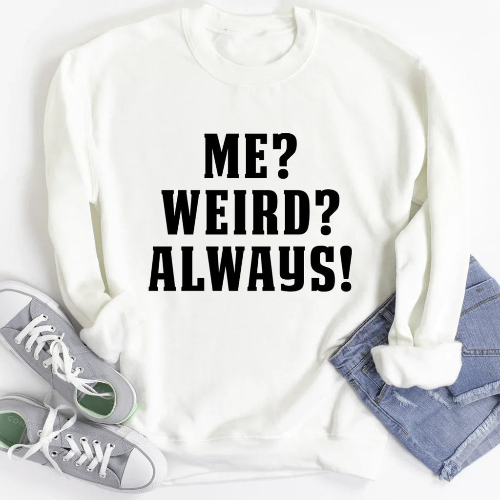 Me? Weird? Always! Sweatshirt - SJB-DIAMOND ELITES