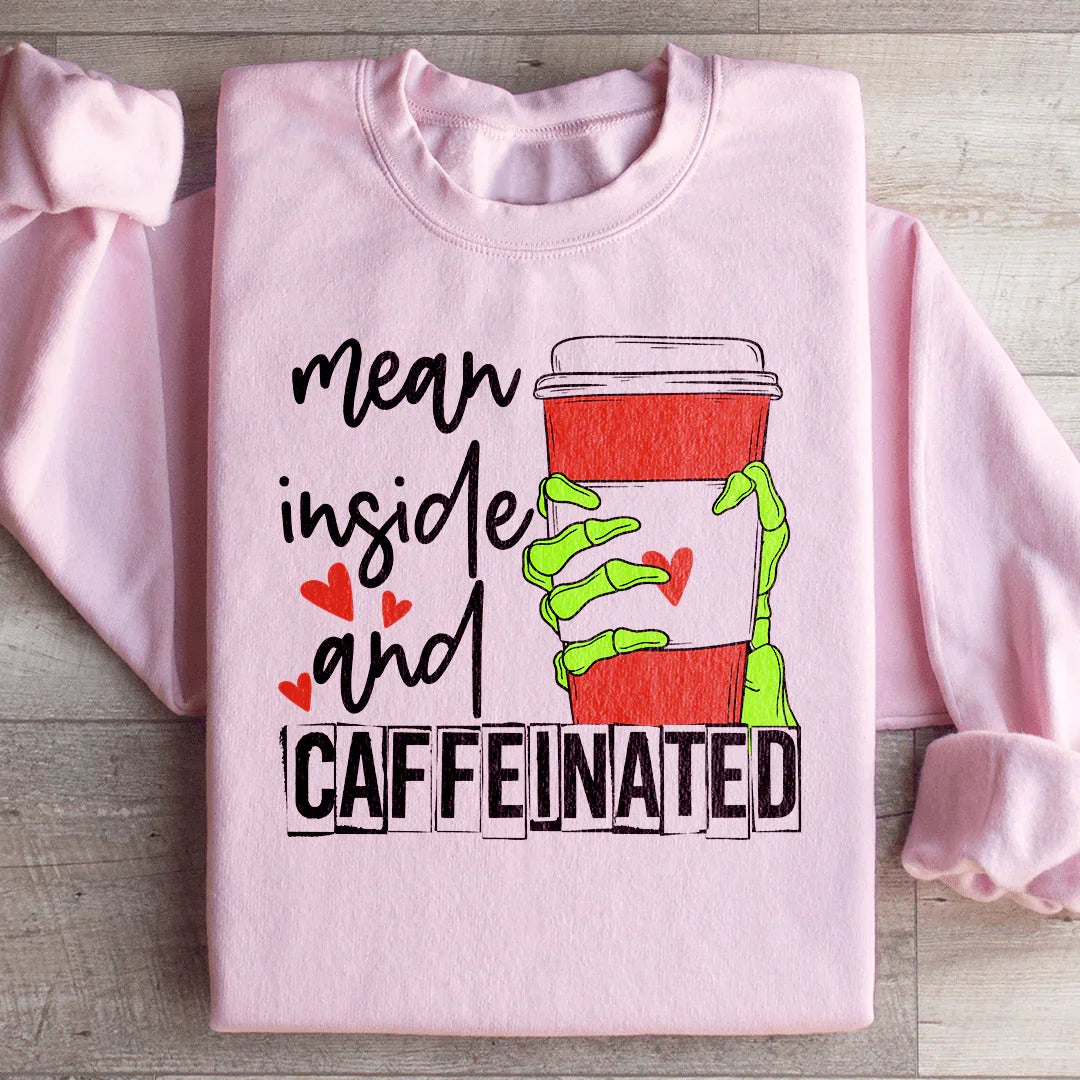 Mean Inside And Caffeinated Sweartshirt Peachy Sunday