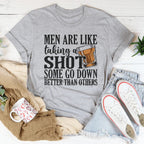 Men Are Like Taking A Shot Some Go Better Than Others Tee Peachy Sunday